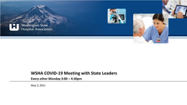 WSHA COVID-19 Meeting with State Leaders Every Other Monday 3:00 – 4:30Pm