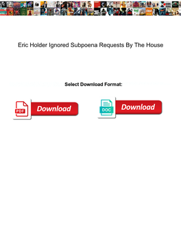 Eric Holder Ignored Subpoena Requests by the House