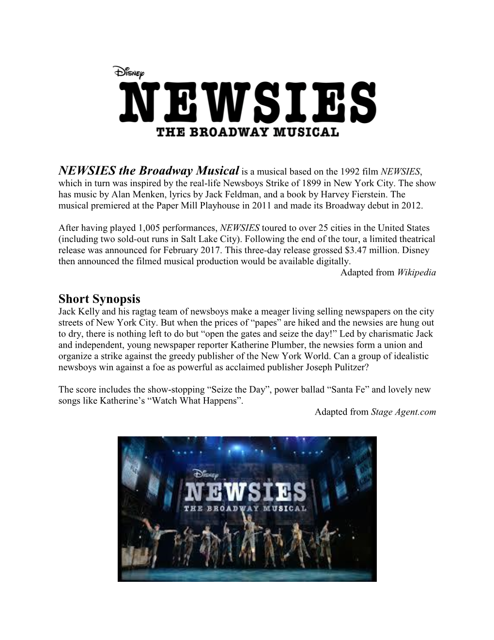 NEWSIES the Broadway Musical Is a Musical Based on the 1992 Film NEWSIES, Which in Turn Was Inspired by the Real-Life Newsboys Strike of 1899 in New York City