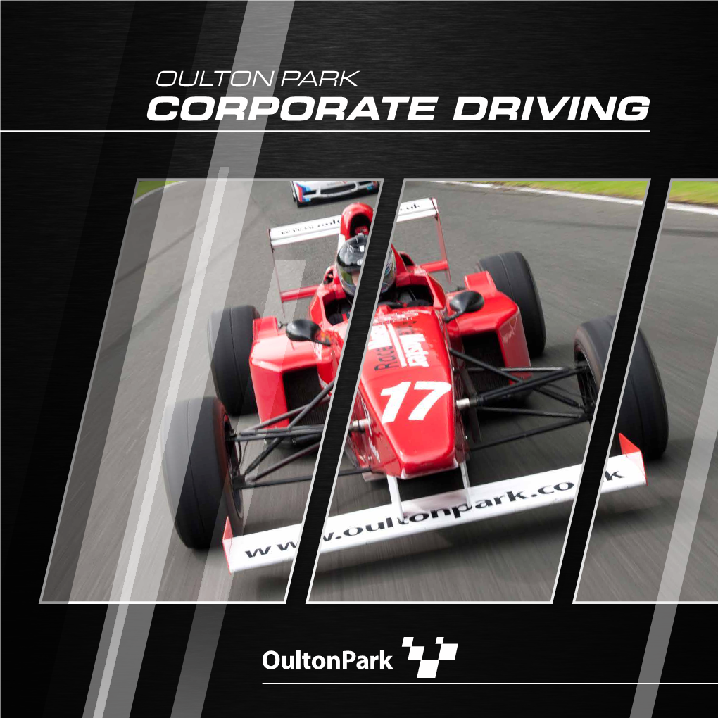 CORPORATE DRIVING CONTENTS 02 Contents 04 Oulton Park 06 Trackmaster 08 Stagemaster 10 Conferencing & Driving Events 12 Directions
