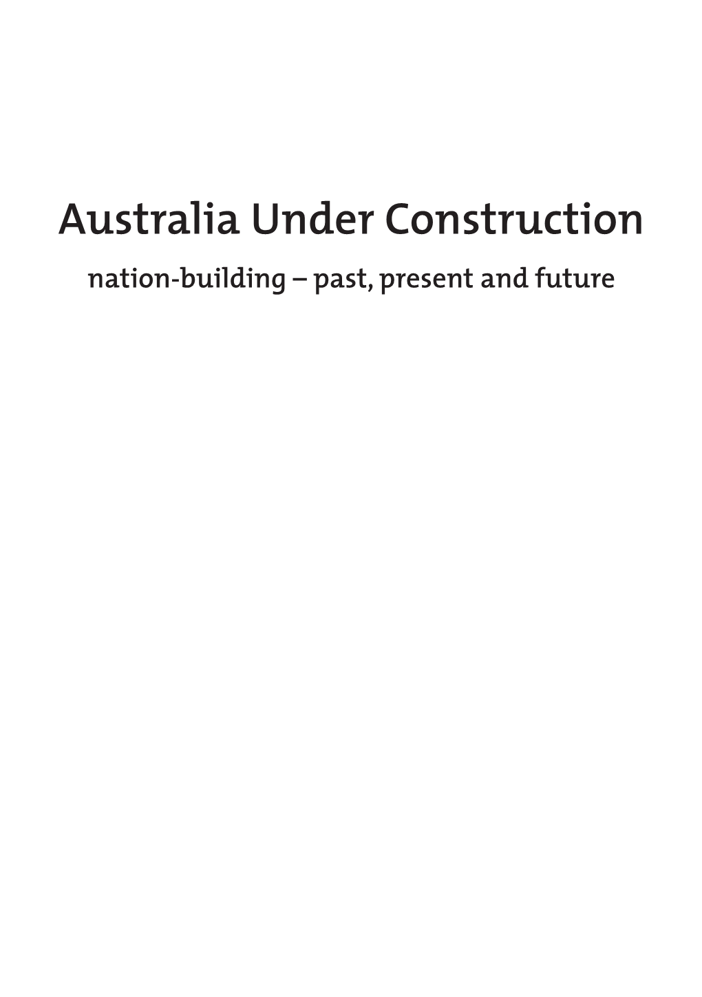 Australia Under Construction Nation-Building – Past, Present and Future