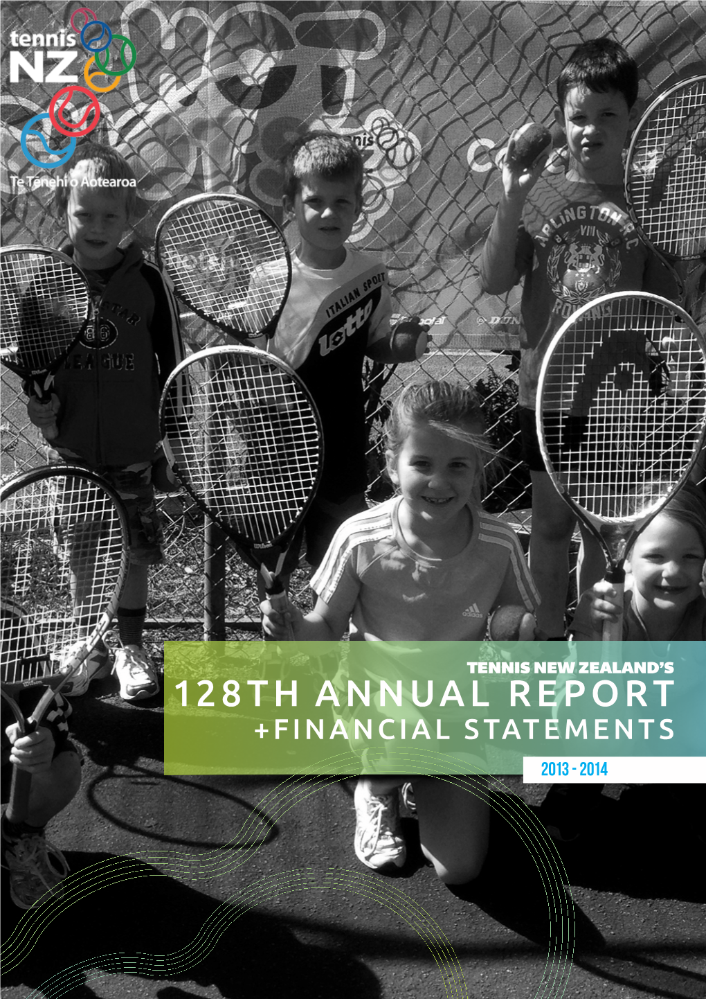 128TH ANNUAL REPORT +FINANCIAL STATEMENTS 2013 - 2014 TENNIS NEW ZEALAND VISION Our Vision Is for New Zealand to Consider Itself a ‘Tennis Nation’