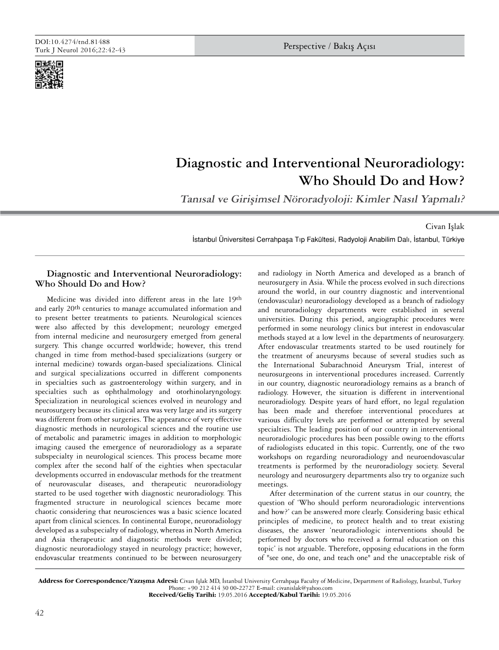 Diagnostic and Interventional Neuroradiology: Who Should Do and How? Tanısal Ve Girişimsel Nöroradyoloji: Kimler Nasıl Yapmalı?