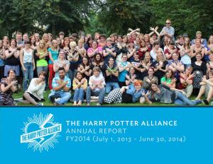 THE HARRY POTTER ALLIANCE ANNUAL REPORT FY2014 (July 1, 2013 - June 30, 2014) the Harry Potter Alliance Turns Fans Into Heroes