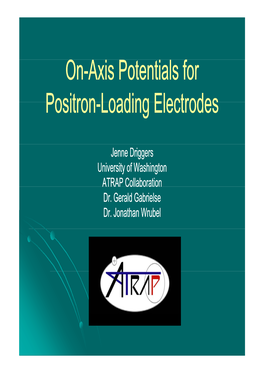 O F On-Axis Potentials for Axis Potentials for Positron Loading