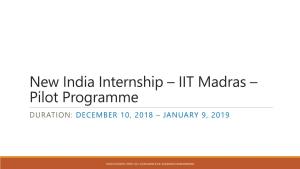 New India Internship – IIT Madras – Pilot Programme DURATION: DECEMBER 10, 2018 – JANUARY 9, 2019
