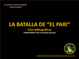 LA BATALLA DE “EL PARI” Citas Bibliográficas COMPILADOR: Nino Gandarilla Guardia