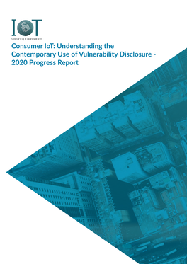 Consumer Iot: Understanding the Contemporary Use of Vulnerability Disclosure - 2020 Progress Report INTRODUCTION