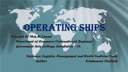 OPERATING SHIPS Prepared by Mrs.M.Janani Department of Commerce (International Business) Government Arts College, Coimbatore – 18