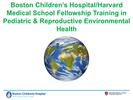 Boston Children's Hospital / Harvard Medical School Fellowship Training in Pediatric & Reproductive Environmental Health