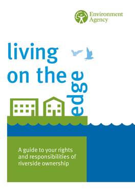 A Guide to Your Rights and Responsibilities of Riverside Ownership We Are the Environment Agency