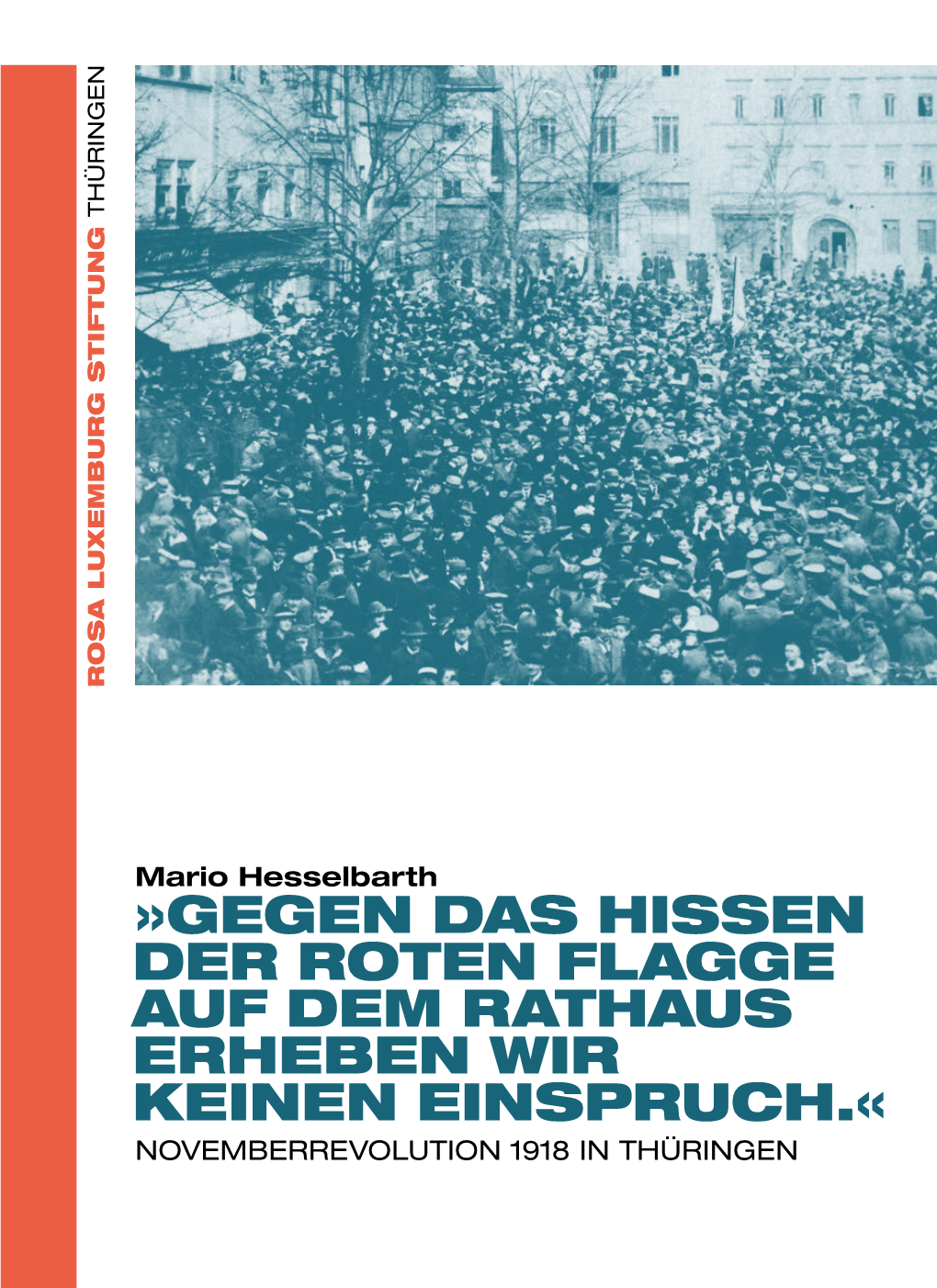 Gegen Das Hissen Der Roten Flagge Auf Dem Rathaus Erheben Wir Keinen Einspruch.« Novemberrevolution 1918 in Thüringen Inhalt