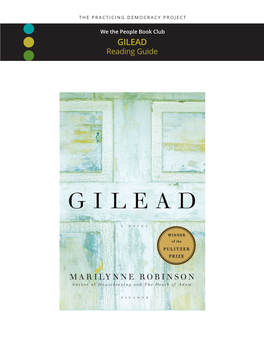 GILEAD Reading Guide MARILYNNE ROBINSON‘S Novel Gilead (Straus and Giroux) Gives Us the Pleasure of Meeting the Reverend John Ames of Gilead, Iowa