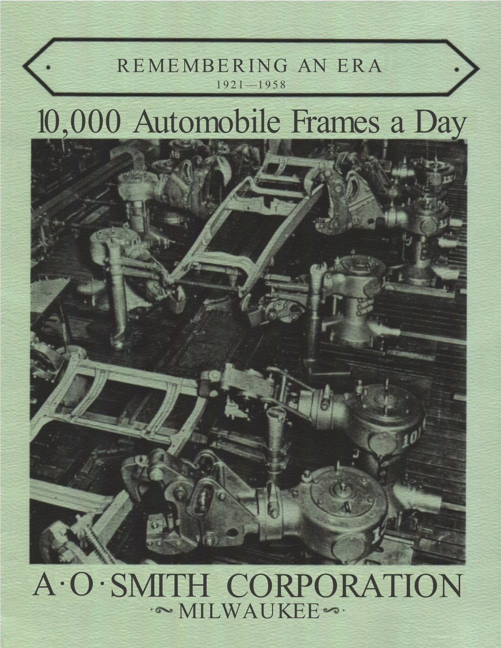 10,000 Automobile Frames a Day A·O·SMITH CORPORATION