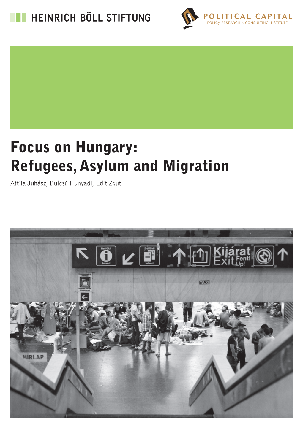 Focus on Hungary: Refugees, Asylum and Migration Attila Juhász, Bulcsú Hunyadi, Edit Zgut Heinrich-Böll-Stiftung