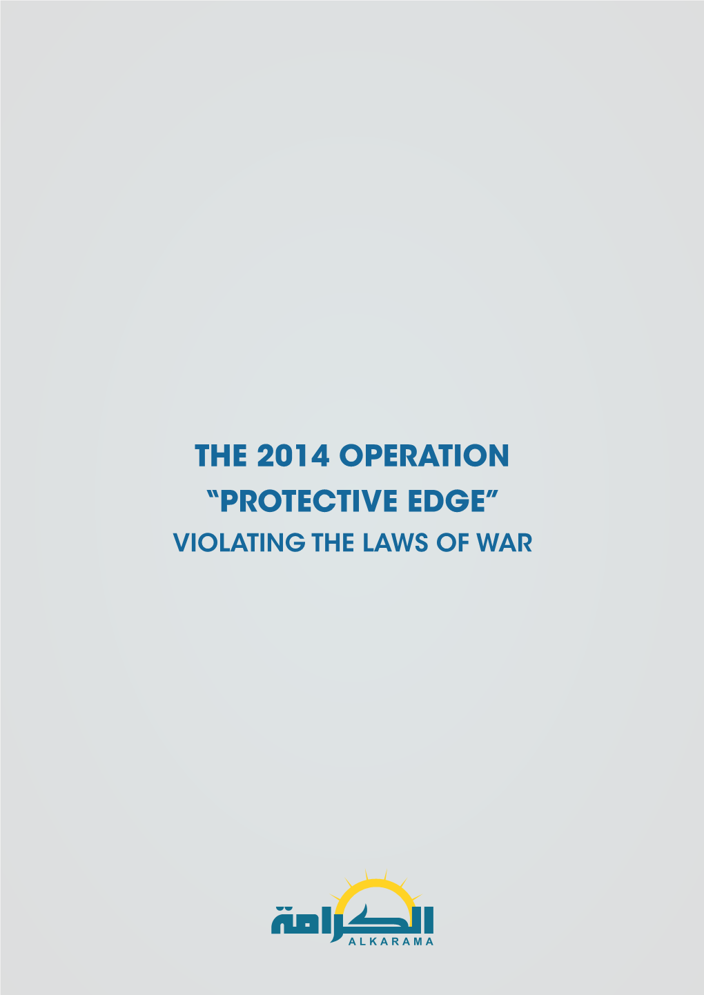 The 2014 Operation “Protective Edge” Violating the Laws of War Table of Contents Introduction 3 Background 4 Applicable Law 5 Documentation of Civilian Deaths 6