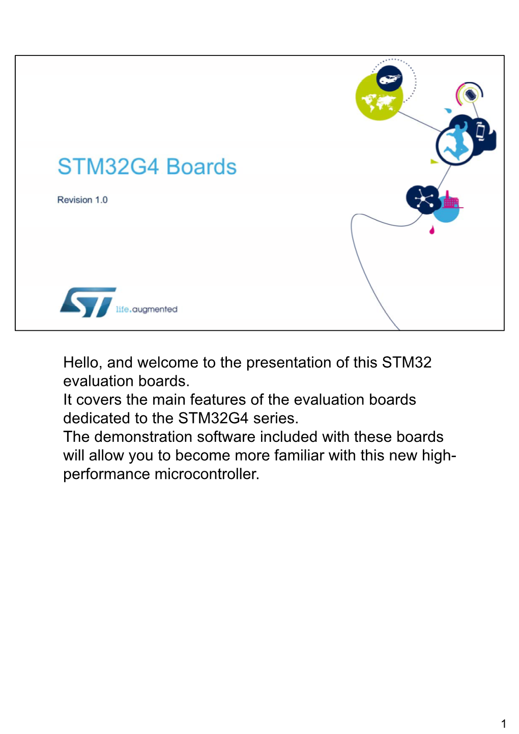 Hello, and Welcome to the Presentation of This STM32 Evaluation Boards. It Covers the Main Features of the Evaluation Boards Dedicated to the STM32G4 Series