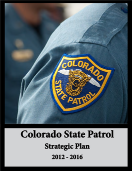 Colorado State Patrol Strategic Plan 2012 - 2016 2012 - 2016 Strategic Plan 2012 - 2016 Strategic Plan