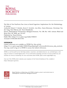 The Role of the Fusiform Face Area in Social Cognition: Implications for the Pathobiology of Autism Author(S): Robert T