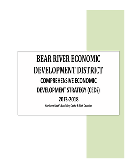 BEAR RIVER ECONOMIC DEVELOPMENT DISTRICT COMPREHENSIVE ECONOMIC DEVELOPMENT STRATEGY (CEDS) 2013‐2018 Northern Utah’S Box Elder, Cache & Rich Counties
