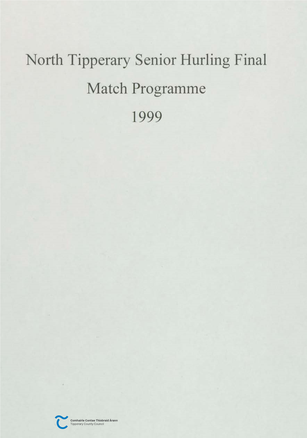 North Tipperary Senior Hurling Final Match Programme 1999 Caisle Tiabraid Arann Thuaidh Macdonagh Park, Cloughjordan Sunday, Aug