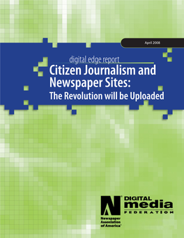 Citizen Journalism and Newspaper Sites: the Revolution Will Be Uploaded Digital Edge Report Citizen Journalism and Newspaper Sites the Revolution Will Be Uploaded