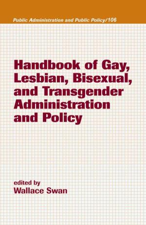 Handbook of Gay, Lesbian, Bisexual, and Transgender Administration and Policy