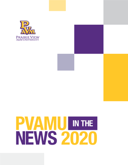 PVAMU in the NEWS 2020 Significant Mentions 2020 HIGHLIGHTS & BIG STORIES
