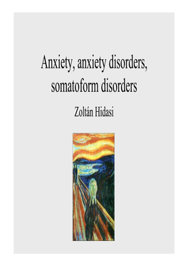 Anxiety, Anxiety Disorders, Somatoform Disorders Zoltán Hidasi Anxiety