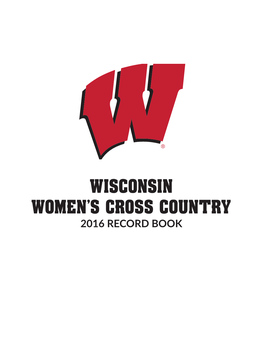 WISCONSIN WOMEN's CROSS COUNTRY 2016 RECORD BOOK Wisconsin Women’S Cross Country