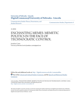 ENCHANTING MEMES: MEMETIC POLITICS in the FACE of TECHNOCRATIC CONTROL Jonathan Carter University of Nebraska-Lincoln, Jonathan.S.Carter@Gmail.Com