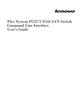Lenovo Flex System FC3171 8 Gb SAN Switch Command Line Interface User’S Guide This Document Explains How to Manage the Switch Using the CLI