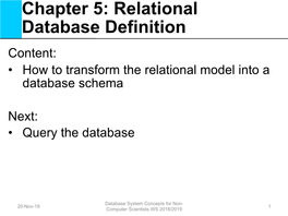 Chapter 5: Relational Database Definition Content: • How to Transform the Relational Model Into a Database Schema