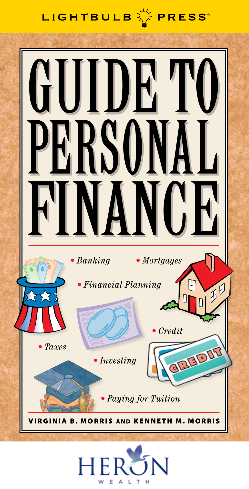 GUIDE to PERSONAL FINANCE Provides Clear Explanations of the Sometimes Complex Issues, Questions, and Decisions That Are Part of Everyday Finances