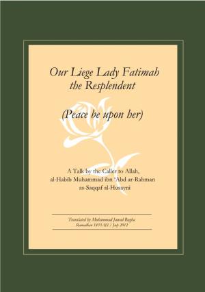 The Resplendent (Peace Be Upon Her) Our Liege Lady Fatimah