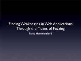 Finding Weaknesses in Web Applications Through the Means of Fuzzing Rune Hammersland Outline