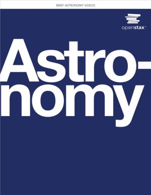 BRIEF ASTRONOMY VIDEOS Brief Astronomy Videos for Use with Each Chapter of Openstax Astronomy