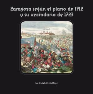 Zaragoza Según El Plano De 1712 Y Su Vecindario De 1723