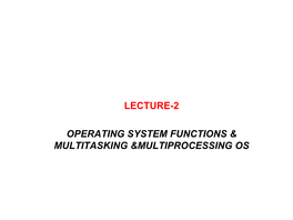 Lecture-2 Operating System Functions & Multitasking &Multiprocessing Os