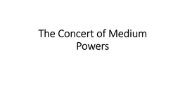 The Concert of Medium Powers • in 1987, Bolaji Akinyemi, Nigeria’S Foreign Minister, Initiated the Concert of Medium Powers