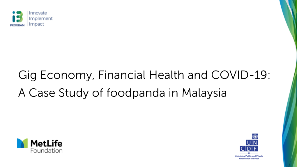 Gig Economy, Financial Health and COVID-19: a Case Study of Foodpanda in Malaysia This Report Is Under the I3 Program, Funded by Metlife Foundation