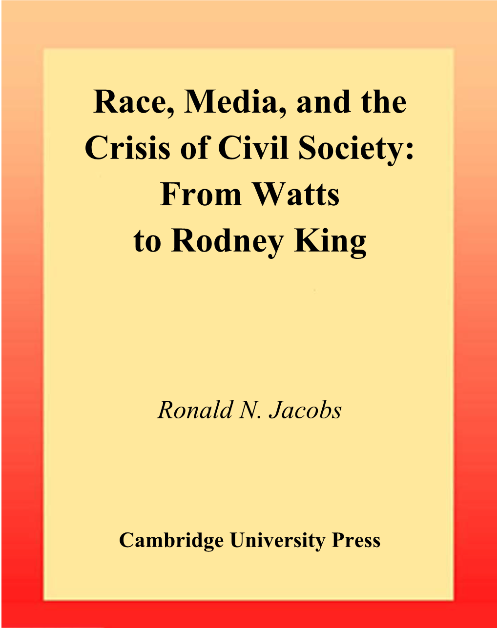 Race, Media, and the Crisis of Civil Society: from Watts to Rodney King