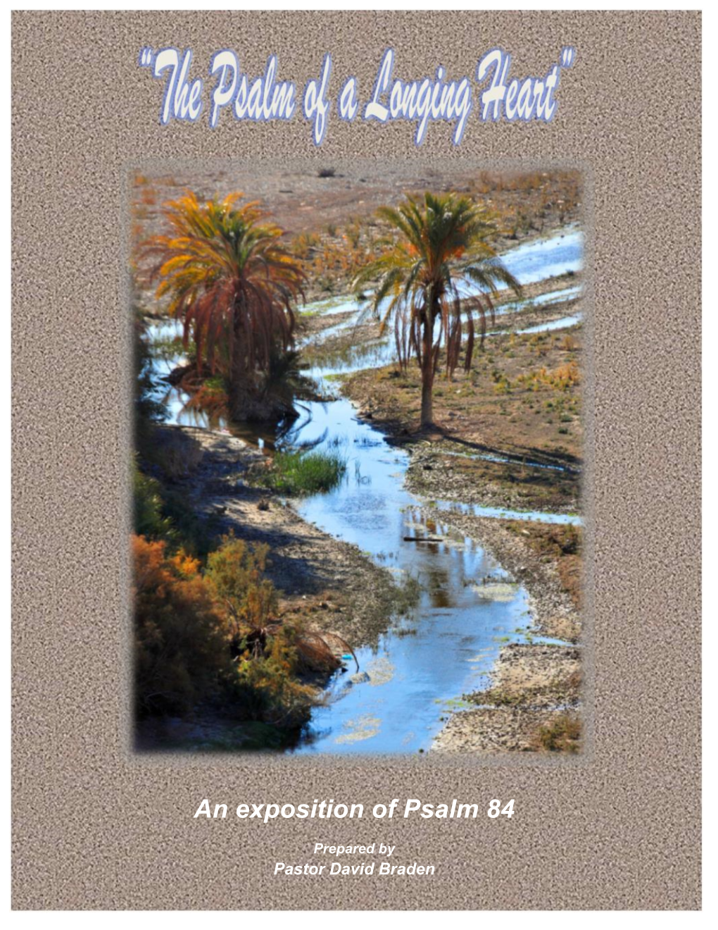 An Exposition of Psalm 84 1 Prepared by Pastor David Braden