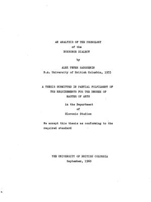 AN ANALYSIS of the PHONOLOGY of the DUKHOBOR DIALECT Hy ALEX PETER HARSHENIN B.A. University of British Columbia, 1955 a THESIS