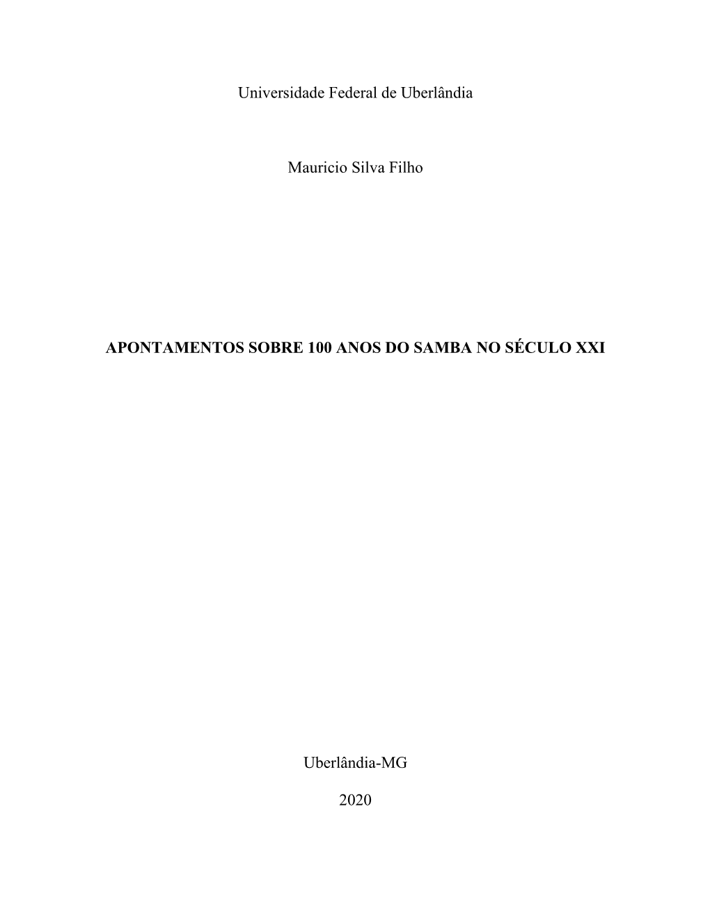 Universidade Federal De Uberlândia Mauricio Silva Filho APONTAMENTOS SOBRE 100 ANOS DO SAMBA NO SÉCULO XXI Uberlândia-MG 2020
