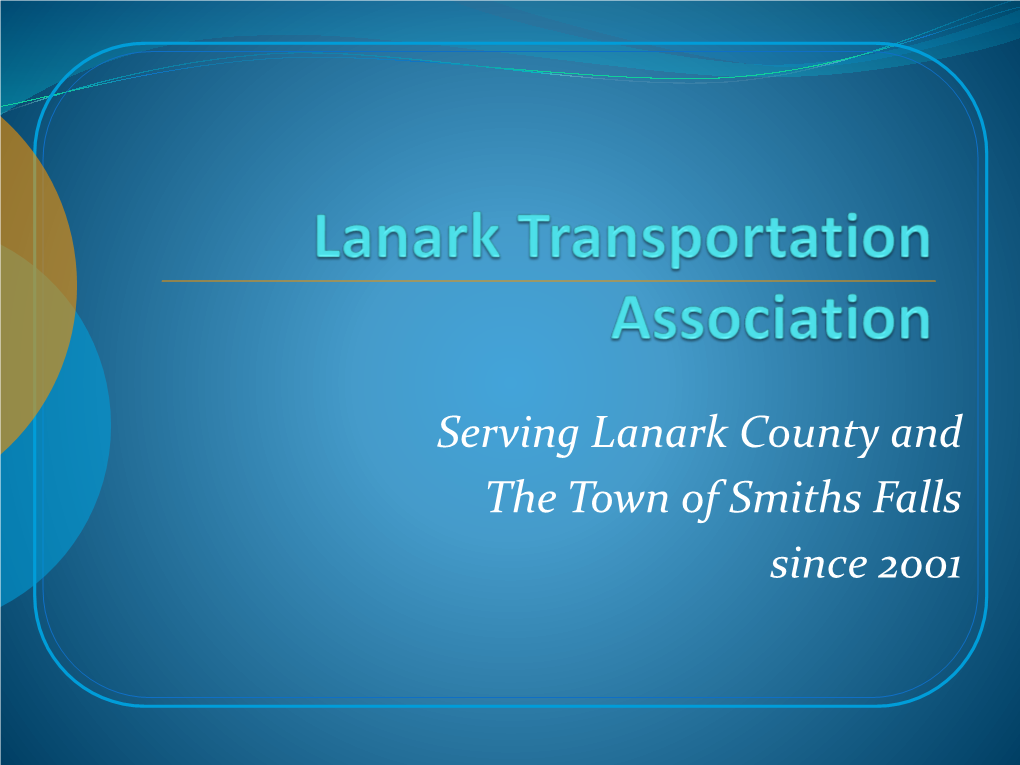 Lanark Transportation Association (LTA) Is a Unique, Community Based Accessible, Caring, Personal Transportation Service