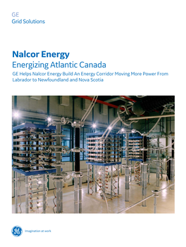 Nalcor Energy Energizing Atlantic Canada GE Helps Nalcor Energy Build an Energy Corridor Moving More Power from Labrador to Newfoundland and Nova Scotia