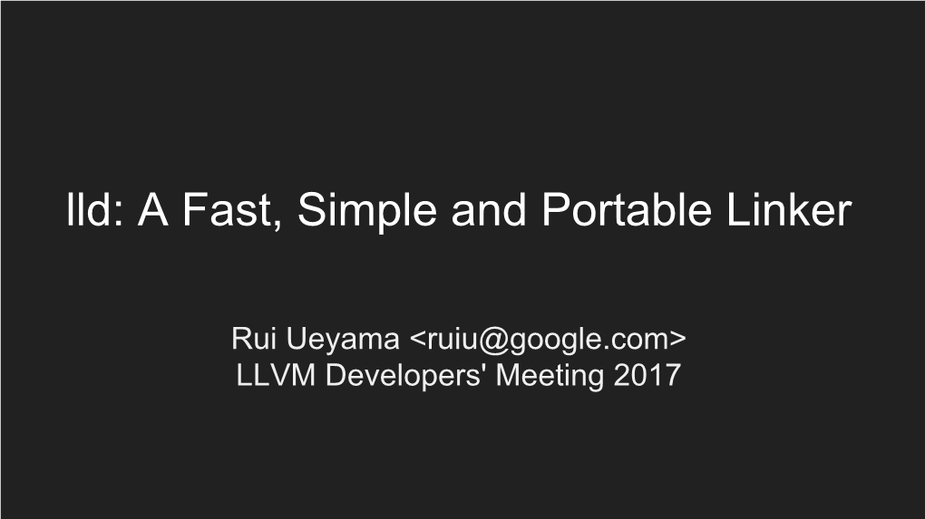 Lld: a Fast, Simple and Portable Linker