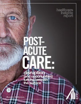 Post-Acute Care: Disruption (And Opportunities) Lurking Beneath the Surface 3 Healthcare: Table of Contents Post-Acute Care: Disruption (And Opportunities)