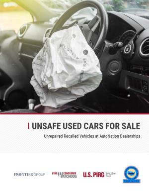 UNSAFE USED CARS for SALE Unrepaired Recalled Vehicles at Autonation Dealerships UNSAFE USED CARS for SALE